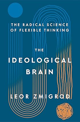 The Ideological Brain: The Radical Science of Flexible Thinking - Epub + Converted Pdf